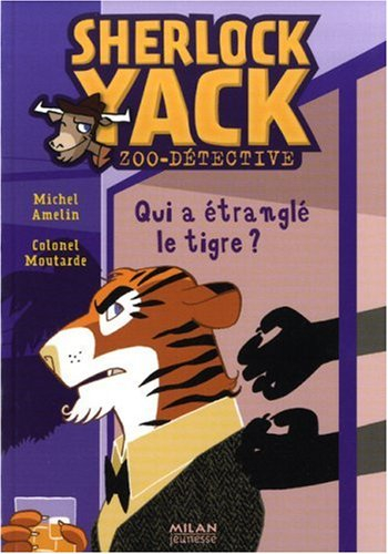 Sherlock Yack, zoo-détective. Vol. 2. Qui a étranglé le tigre ?