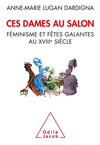 Ces dames au salon : féminisme et fêtes galantes au XVIIIe siècle