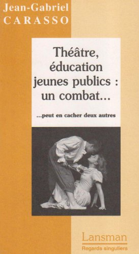 Théâtre, éducation, jeunes publics : un combat... peut en cacher deux autres !