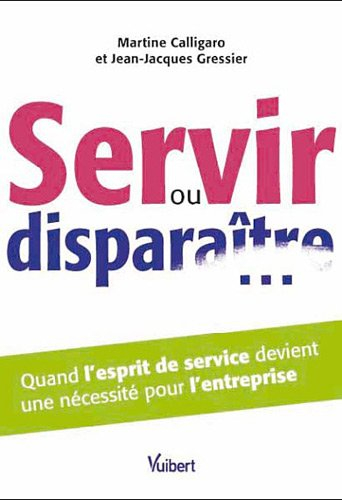 Servir ou disparaître... : quand l'esprit de service devient une nécessité pour l'entreprise