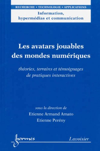 Les avatars jouables des mondes numériques : théories, terrains et témoignages de pratiques interact