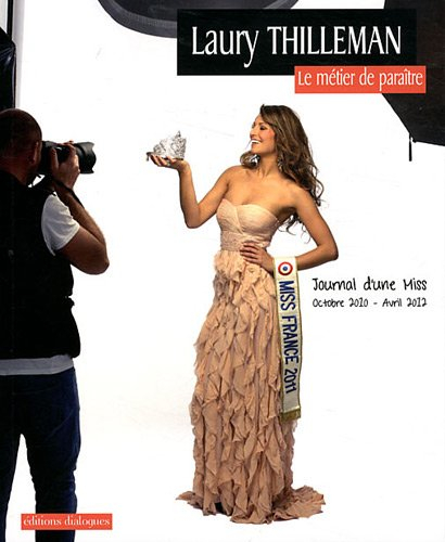 Le métier de paraître : journal d'une Miss, octobre 2010-avril 2012