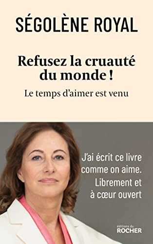 Refusez la cruauté du monde ! : le temps d'aimer est venu