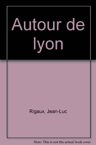 Autour de Lyon : Dombes, Bugey, Dauphiné, Pilat, Monts du Lyonnais, Beaujolais : 120 randonnées à pi