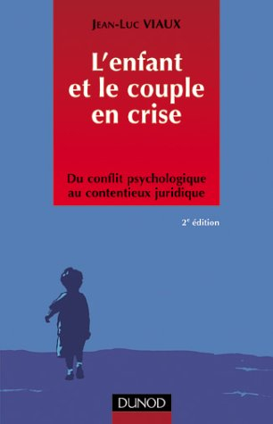 L'enfant et le couple en crise : du conflit psychologique au contentieux juridique