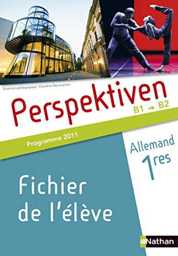 Perspektiven, allemand, 1res B1-B2 : fichier de l'élève : programme 2011