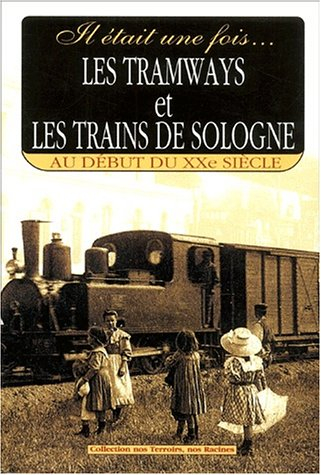 Il était une fois les tramways et les trains de Sologne au début du XXe siècle