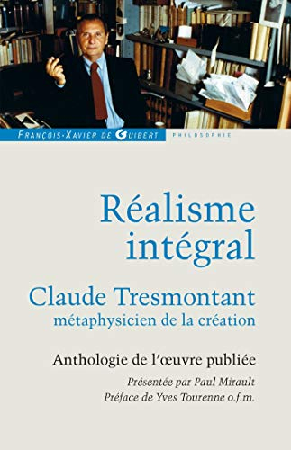 Réalisme intégral : Claude Tresmontant, métaphysicien de la création : anthologie de l'oeuvre publié