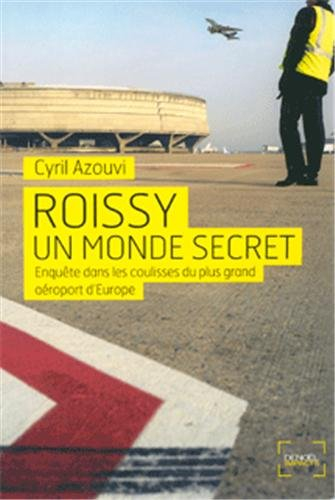 Roissy, un monde secret : enquête dans les coulisses du plus grand aéroport d'Europe