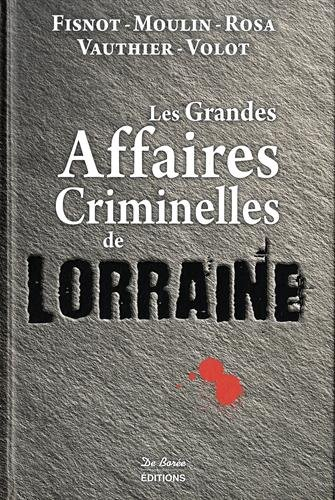 Les grandes affaires criminelles de Lorraine