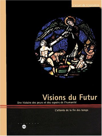 Visions du futur : une histoire des peurs et des espoirs de l'humanité, l'attente de la fin des temp