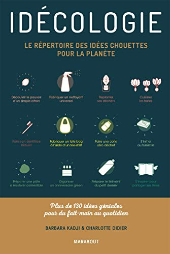 Idécologie : le répertoire des idées chouettes pour la planète : plus de 130 idées géniales pour du 