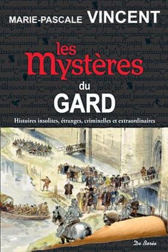Les mystères du Gard : histoires insolites, étranges, criminelles et extraordinaires