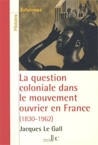 La question coloniale dans le mouvement ouvrier en France : de la conquête de l'Algérie, 1830, aux i