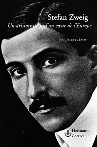 Stefan Zweig : un aristocrate juif au coeur de l'Europe