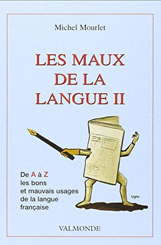 les maux de la langue : de a à z, les bons et mauvais usages du français