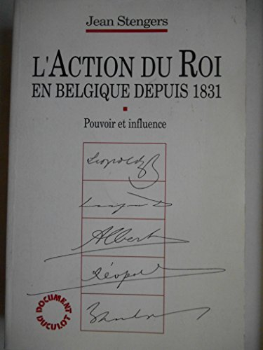 L'action du roi en Belgique depuis 1831: Pouvoir et influence : essai de typologie des modes d'actio