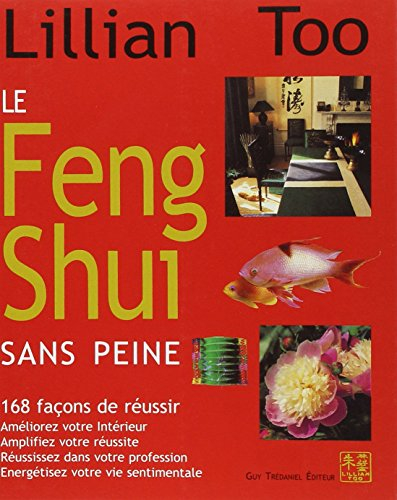 Le feng shui sans peine : 168 façons de réussir