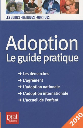 Adoption : le guide pratique : les démarches, l'agrément, l'adoption nationale, l'adoption internati