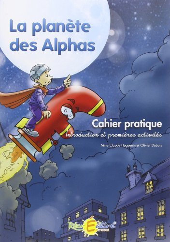 La planète des Alphas. Cahier pratique : introduction et premières activités