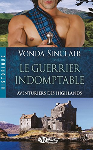 Aventuriers des Highlands. Vol. 2. Le guerrier indomptable