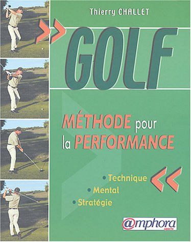 Golf, méthode pour la performance : technique, mental, stratégie