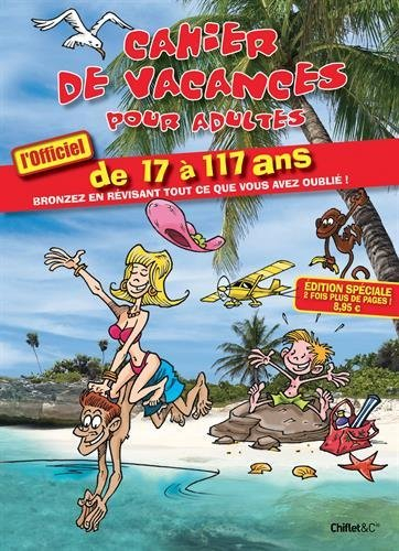 Cahier de vacances pour adultes, l'officiel : de 17 à 117 ans : bronzez en révisant tout ce que vous