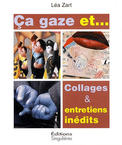 Ça gaze et... : collages & entretiens inédits