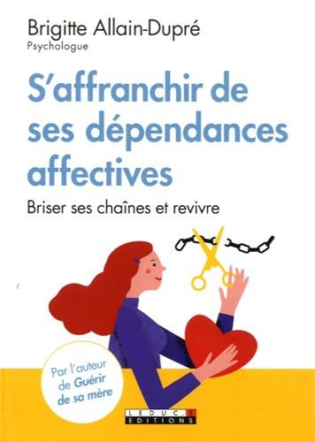 S'affranchir des dépendances affectives : briser ses chaînes et revivre