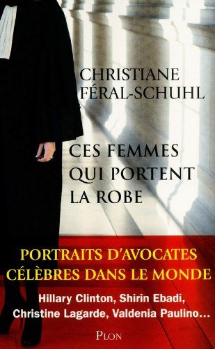 Ces femmes qui portent la robe : portraits d'avocates célèbres qui ont changé le monde