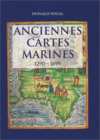 Anciennes cartes marines : 1290-1699 : à la découverte des nouveaux mondes