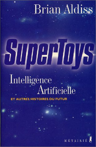 Supertoys : intelligence artificielle et autres histoires du futur