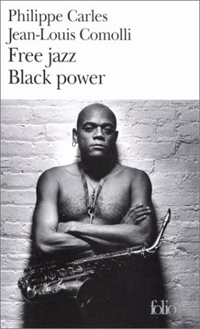Free jazz, black power - Philippe Carles, Jean-Louis Comolli