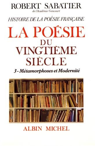 Histoire de la poésie française. Vol. 6-3. La poésie du XXe siècle : métamorphoses et modernité