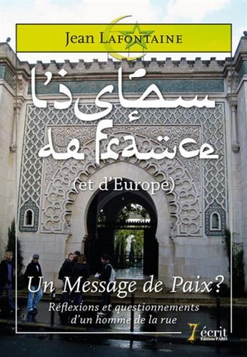 l'islam de france (et d'europe), un message de paix ? : réflexions et questionnements d'un homme de 