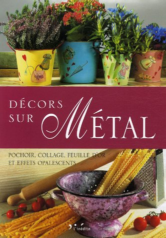 Décors sur métal : pochoirs, collage, feuille d'or et effets opalescents