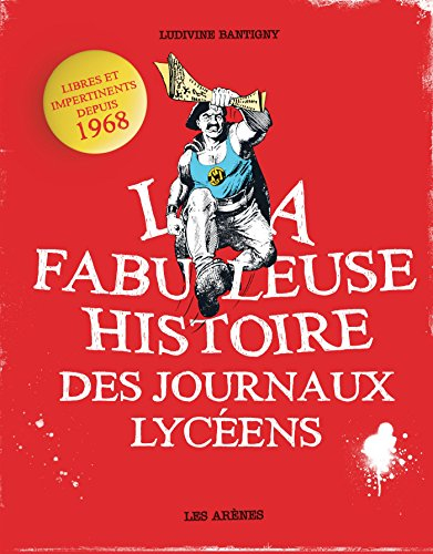 La fabuleuse histoire des journaux lycéens : libres et impertinents depuis 1968