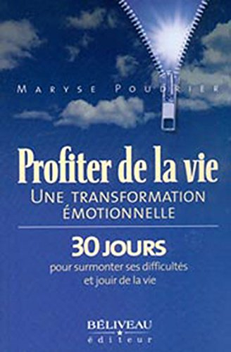 Profiter de la vie : transformation émotionnelle : 30 jours pour surmonter ses difficultés et jouir 