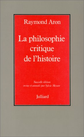 La philosophie critique de l'histoire : essai sur une théorie allemande de l'histoire