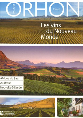 Les vins du Nouveau Monde. Vol. 1. Afrique du Sud, Australie, Nouvelle-Zélande