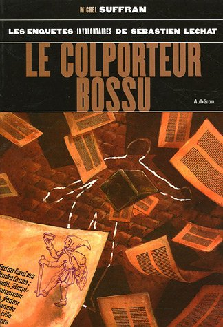 Les enquêtes involontaires de Sébastien Lechat. Vol. 4. Le colporteur bossu