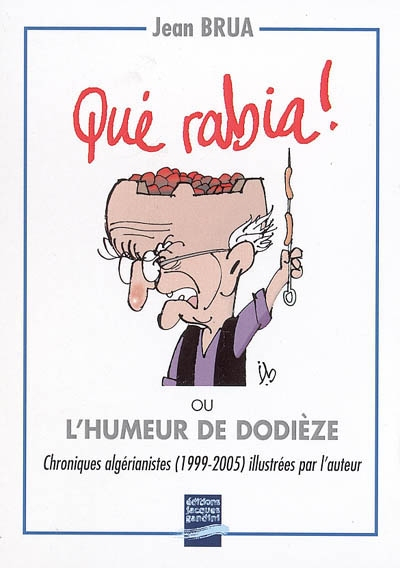 Qué rabia ! ou L'humeur de Dodièze : chroniques algérianistes 1999-2005