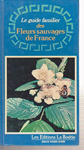 Le Guide familier des fleurs sauvages de France