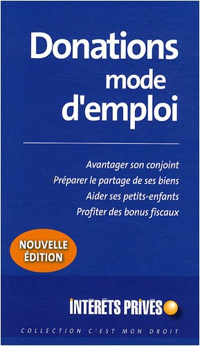 Donations mode d'emploi : avantager son conjoint, préparer le partage de ses biens, aider ses petits