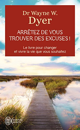 Arrêtez de vous trouver des excuses ! : les secrets de la loi de l'attraction