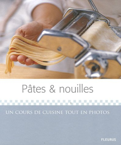 Pâtes & nouilles : un cours de cuisine tout en photos