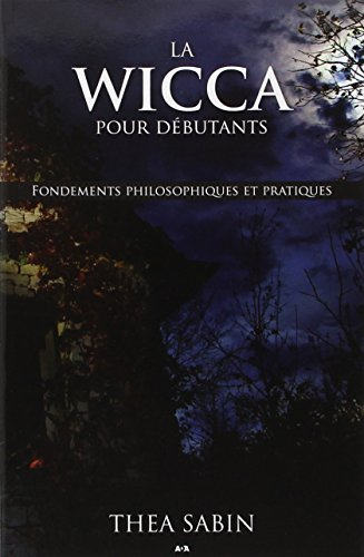 La Wicca pour débutants : fondements philosophiques et pratiques