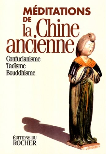 Méditations de la Chine ancienne : confucianisme, taoïsme, bouddhisme