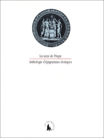 Les Jeux de Priape : anthologie d'épigrammes érotiques