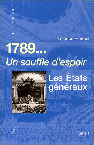 1789. Vol. 1. Les états généraux : un souffle d'espoir